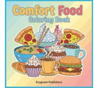 Cozy Comfort Foods: A Stress-Relieving Adult Coloring Book: Relax & Unwind with 30 Nostalgic Recipes, Heartwarming Dishes, and Delicious Desserts for Mindfulness & Anxiety Relief