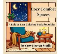 Cozy Comfort Spaces: A Bold & Easy Coloring Book for Adults: Simple, Relaxing Scenes of Warm Rooms, Quiet Corners & Peaceful Moments for Stress Relief