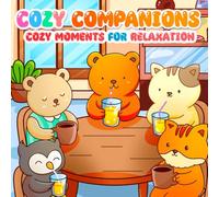 Cozy Companions: Coloring Book for Adults and Teens with Adorable Animal Characters in Cozy Moments for Relaxation and Joy