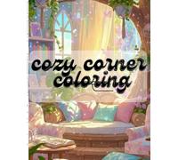 Cozy Corner Coloring Book: 50 Relaxing and Cute Cozy Spaces to Color - Reading Nooks, Warm Cafés, Bookshops, Tea Corners, and Comforting Home Scenes for Stress Relief and Mindfulness