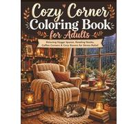 Cozy Corner Coloring Book: Cute and Relaxing Hygge Spaces, Reading Nooks, Cozy Rooms, Coffee Corners, and Comforting Scenes for Stress Relief and Creative Relaxation