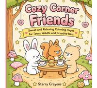Cozy Corner Friends: Sweet and Relaxing Coloring Pages for Teens, Adults and Creative Kids