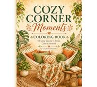 Cozy Corner Moments Coloring Book: 50 Cozy Spaces to Relax, Color and Unwind