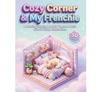 Cozy Corner & My Frenchie A Relaxing Coloring Book for Teens & Adults with 50 Unique Illustrations: Hygge Lifestyle Scenes featuring Adorable Canine Companions for Calm and Peace