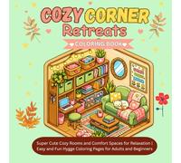 Cozy Corner Retreats Coloring Book: Super Cute Cozy Rooms and Comfort Spaces for Relaxation | Easy and Fun Hygge Coloring Pages for Adults and Beginners (Simple and Stress Relieving Coloring Book)