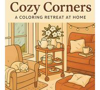 Cozy Corners: A Coloring Retreat at Home.: 40 Cozy Home Scenes to Color for Relaxation, Stress Relief, and Mindful Escape