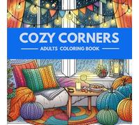 Cozy Corners | Adults Coloring Book: Stress-Relieving Designs of Warm Nooks and Peaceful Moments | 59 Unique Illustrations
