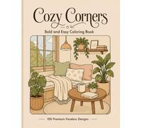 Cozy Corners: Bold and Easy Coloring Book for Adults and Teens - 100 Minimalist Aesthetic and Faceless Designs of Cozy Spaces, Tasty Foods, and Peaceful Nature for Stress Relief