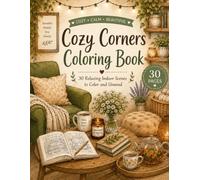 Cozy Corners Coloring Book: 30 Relaxing Indoor Scenes to Color and Unwind: A Hygge-Inspired Adult Coloring Book Filled with Cozy Home Spaces, Peaceful ... Mindful Moments (Cozy Coloring Book Series)
