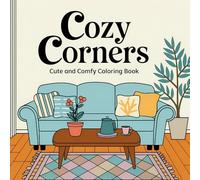 Cozy Corners: Coloring Book for Adults and Teens with Charming Hygge Nooks, Whimsical Spaces, and Detailed Illustrations for Stress Relief & Mindfulness (Cute and Comfy Coloring Books)