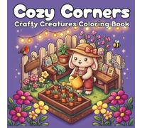Cozy Corners: Crafty Creatures Coloring Book: Bold & Cute Coloring Pages for Adults and Teens Featuring Cute and Comfy Animals in Hygge Spaces for ... Stress Relief (Cozy Corner Coloring Books)