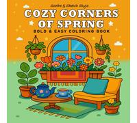 Cozy Corners of Spring: Coloring Book for Adults and Kids with Comfy Corners and Cozy Places, Cute and Easy Designs for Creative and Relaxing Moments (Bold & Easy Coloring Books)