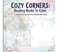 Cozy Corners: Reading Nooks to Color Kids coloring book ages 4-8: Whimsical Kids’ Coloring Book with 20 Cute Reading Scenes