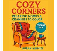 Cozy Corners: Relaxing Nooks & Crannies to Color: A Calming Adult Coloring Book Featuring Peaceful Home Nooks, Cozy Reading Spots, Window Views & More (The Cozy Life Coloring Series)