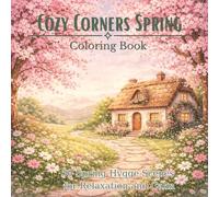 Cozy Corners Spring Coloring Book: 50 Spring Hygge Scenes for Relaxation and Calm (Cozy Corners Coloring Collection)