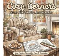 Cozy Corners - Stress Relief Coloring Book for Adults: Find Calm and Relaxation with Your Feel-Good Coloring Book - A Creative Escape for Cozy Moments