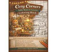 Cozy Corners: Teddy Bears in Autumn: A Cute & Cozy Fall Coloring Book for Adults Featuring Teddy Bears, Warm Autumn Scenes, and Simple Relaxing Designs (Cozy Corners Coloring Collection)