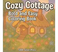 Cozy Cottage Bold and Easy Coloring Book: Picturesque Cottages for Relaxation, Stress Relief, and Creative Enjoyment - Escape into Rustic Charm and Serene Landscapes