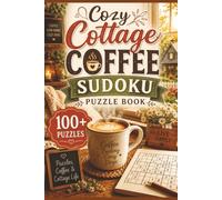 Cozy Cottage Coffee Sudoku Puzzle Book: 100+ Relaxing Sudoku Puzzles for Cozy Coffee Breaks