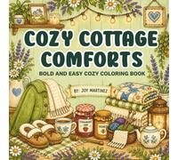Cozy Cottage Comforts: Bold and Easy Cozy Coloring Book: Bold and Easy Cozy Coloring Book for Adults, Teens & Kids | Filled with Warm Farmhouse ... Series (a bold and easy cozy coloring book))
