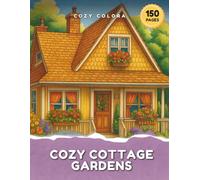 Cozy Cottage Gardens: A Whimsical Flower and Garden Coloring Book for Adults