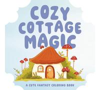 Cozy Cottage Magic: A Cute Fantasy Coloring Book