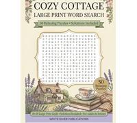 Cozy Cottage Word Search: 50 Large-Print Puzzles for Adults & Seniors (White River Publications Large-Print Word Search Series)