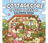 Cozy Cottagecore Coloring Book: Bold and Easy Designs for Stress Relief, Relaxation, Slow Living & Creative Fun for Adults and Kids