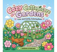 Cozy Cottagecore Gardens: Super Cute Kawaii Coloring Book for Adults and Teens - Simple Bold Flowers, Tiny Greenhouses, and Magic Nature Scenes (Cozy Cottagecore Coloring)