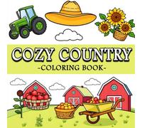 Cozy Country Coloring Book: Relaxing Country Scenes, Rustic Homes, and Peaceful Nature Coloring Book for Stress Relief and Fun for Adults and Kids