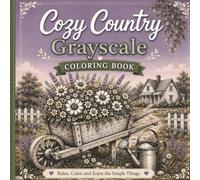 Cozy Country Grayscale Coloring Book: Step into a peaceful countryside world with this beautiful grayscale coloring book!