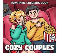 Cozy Couples Coloring Book: Adorable Scenes of Love Coloring Pages with Cute Couple Moments, Romantic Dates and Daily Joys for Teens & Adults