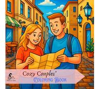 Cozy Couples' Coloring Book: Romantic Coloring Pages for Adults Featuring Cute Date Scenes, Relaxing Moments, and Fun Couple Adventures