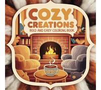 Cozy Creations: A Coloring Book of Warm and Inviting Patterns for Relaxation and Joy: Fun and Easy Designs for Kids of All Ages