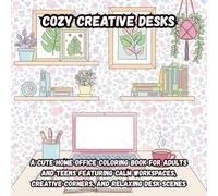 Cozy Creative Desks: A Cute Home Office Coloring Book for Adults and Teens Featuring Calm Workspaces, Creative Corners, and Relaxing Desk Scenes