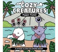 Cozy Creatures - A Hygge Alien Coloring Book: Cute Bold & Easy Coloring Book Designs Providing Relaxation and Stress Relief for Kids, Teens and Adults