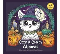 Cozy & Creepy Alpacas: A Spooky Alpaca Coloring Book for Stress Relief and Relaxation with 45 Unique Mandala Designs for Adults and Teens