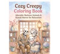 Cozy Creepy Coloring Book: Adorable Skeleton Animals & Kawaii Horror for Relaxation and Stress Relief