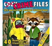 Cozy Crime Files: Cute and Cozy (but criminal) Coloring Book for adults | 40 Original Hand-Drawn Illustrations for a Unique Coloring Experience | A ... Favorite True Crime Addict | Not for kids!