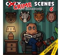 Cozy Crime Scenes 6: A Parodic Cute and Comfy Coloring Book for Adults - 40 Hand-Drawn Hygge vibes Crime Scenes to Color for Stress Relief: The ... friends who love coloring - but not for kids