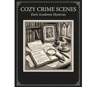 Cozy Crime Scenes: A Monochrome Coloring Book for Relaxation: Cozy Detective Spaces, Mystery Clues, and Dark Academia Interiors for Stress Relief