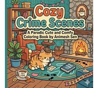 Cozy Crime Scenes: A Parodic Cute and Comfy Coloring Book for Adults: Cozy Crime Scenes: A Parodic Cute and Comfy Coloring Book for Adults