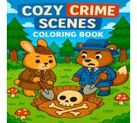 Cozy Crime Scenes Coloring Book: 50 Cozy, Cute, and Comfy Crime Scenes Featuring Adorable Animals, Dark Humor, and Mysteries for Stress Relief (Funny Coloring books)