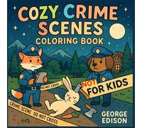 Cozy Crime Scenes Coloring Book: A Wildly Funny Coloring Escape for Grown-Ups with a Twisted Side (Comfy and Cozy Coloring Collection)