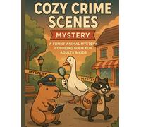 Cozy Crime Scenes Coloring Pages: Capybara Cop, Goose Detective & Raccoon Thief - A Funny Animal Mystery Coloring Book for Adults & Kids