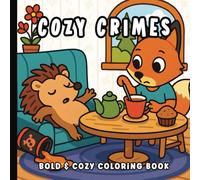 Cozy Crimes: A Whimsical Animal Mystery Coloring Book: Cute & Clever Coloring Pages Featuring Forest Detectives, Missing Muffins, Stolen Socks, and More Woodland Whodunits! | 8.5 x 8.5 inches