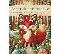 Cozy Critter Birthdays: A Woodland Celebration for Every Month (The Cozy Critter Chronicles)