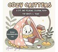 Cozy Critters: A Cute and Relaxing Coloring Book for Adults & Teens: Featuring Adorable Animal Characters Enjoying Simple Moments for Stress Relief and Mindful Joy (Cozy Friends Coloring)