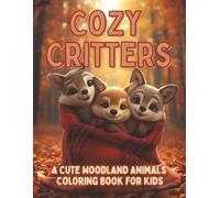 Cozy Critters: A Cute Fall Woodland Animal Coloring Book for Kids and Adults (Moonlight Hollow Kids Coloring)