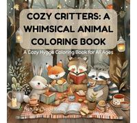COZY CRITTERS: A WHIMSICAL ANIMAL COLORING BOOK: A Cozy Hygge Coloring Book for All Ages